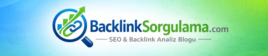 Backlink Sorgulama Rehberi